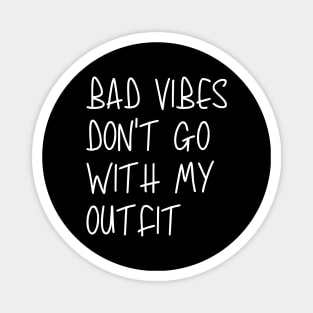 Bad Vibes Don't Go With My Outfit Magnet